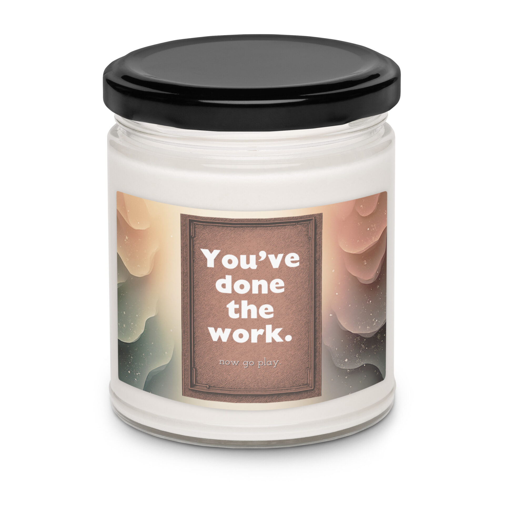 You've Done the Work. Now Go Play Audition Inspired Scented soy candle